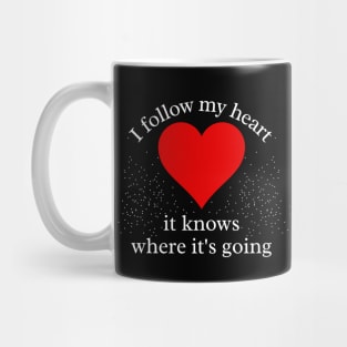 I Follow my Heart. It knows where its going Mug